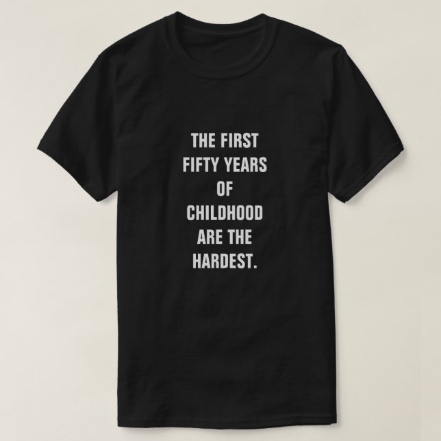 T-SHIRT LES CINQUANTE PREMIÈRES ANNÉES D'ENFANCE SONT LES  (Design devant)