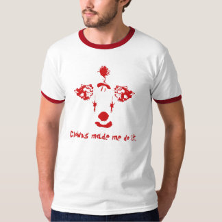 T-shirt Les clowns m'ont fait faire ça.
