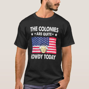 T-shirt Les Colonies Sont Assez Rowdy Aujourd'Hui 4 juille