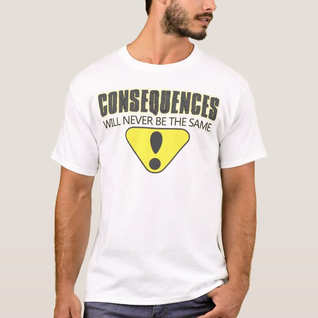 T-shirt Les conséquences ne seront jamais identiques (Devant)