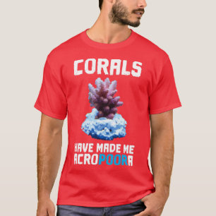 T-shirt Les Coraux M'Ont Fait Acropoora Aquarium D'Eau Sal