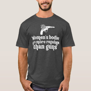 T-shirt Les corps des femmes sont plus réglementés que les