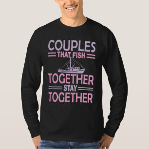 T-shirt Les Couples Qui Pêchent Ensemble Restent Ensemble