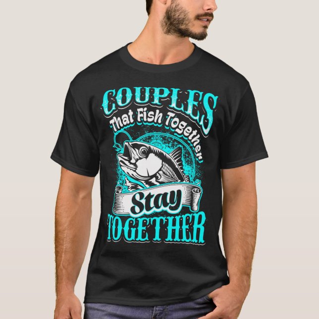 T-shirt Les couples qui pêchent ensemble restent ensemble (Devant)