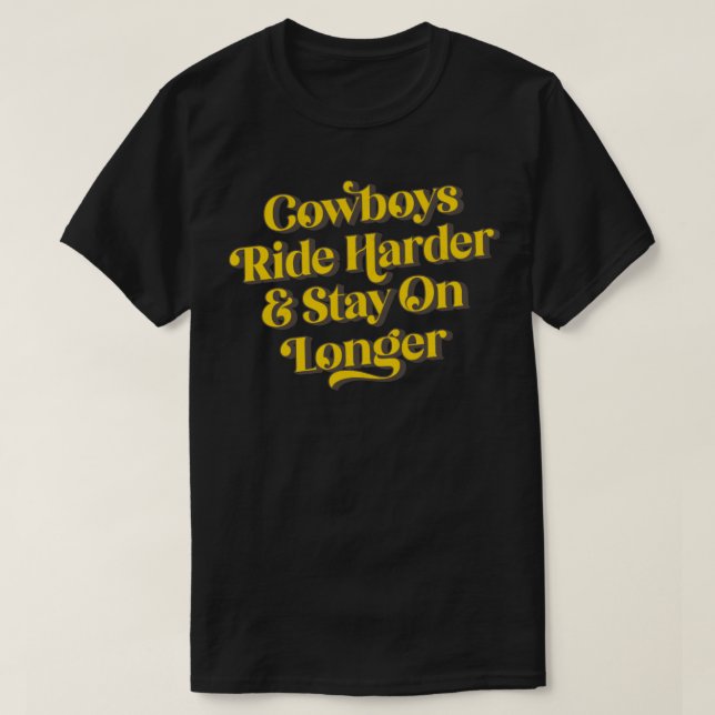 T-shirt Les Cowboys Ride Harder Restent Plus Longs (Design devant)