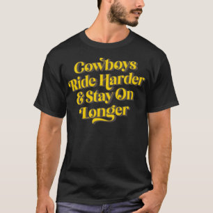 T-shirt Les Cowboys Ride Harder Restent Plus Longs