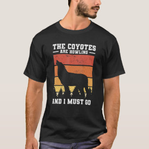 T-shirt Les Coyotes hurlent Et Je Dois Aller Coyote Hunti