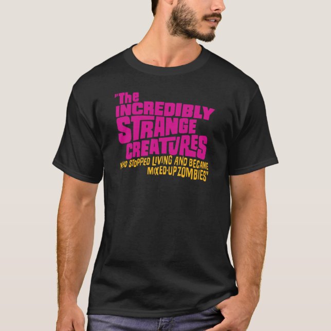 T-shirt Les créatures incroyablement étranges qui ont cess (Devant)