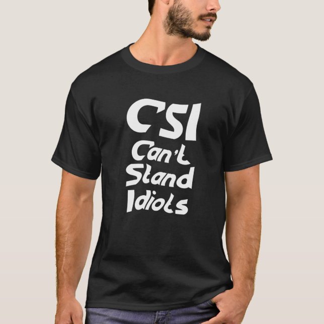 T-shirt Les CSI ne peuvent pas résister aux idiots (Devant)