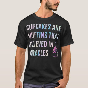 T-shirt Les Cupcakes Sont Des Muffins Qui Croient Aux Mira