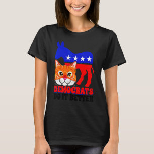 T-shirt Les Démocrates Le Font Mieux Chat Politique USA Dr