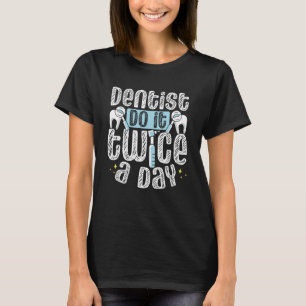 T-shirt Les Dentistes Le Font Deux Fois Par Jour Dentaire 
