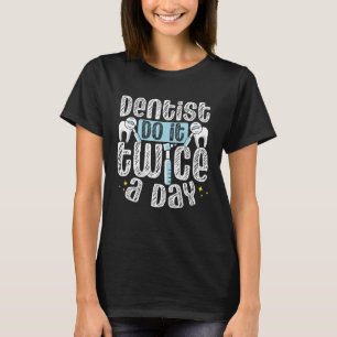 T-shirt Les Dentistes Le Font Deux Fois Par Jour Dentaire