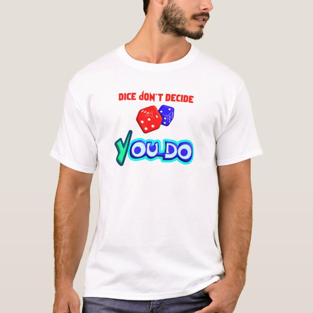 T-shirt Les dés ne décident pas, vous si (Devant)