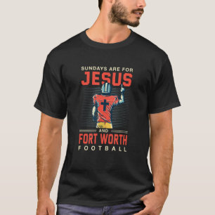 T-shirt Les Dimanche Sont Pour Jésus Et Fort Worth Footbal