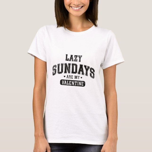 T-shirt Les Dimanches Lazy Sont Mon Valentine Drôle Hum Re (Devant)