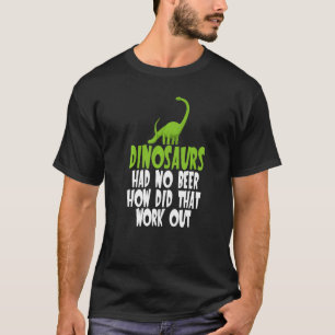 T-shirt Les Dinosaures N'Avaient Pas De Bière Comment Cela