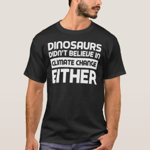 T-shirt Les dinosaures ne croyaient pas non plus au change