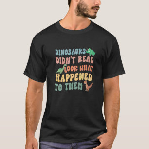 T-shirt Les dinosaures n'ont pas lu Regardez ce qui leur e