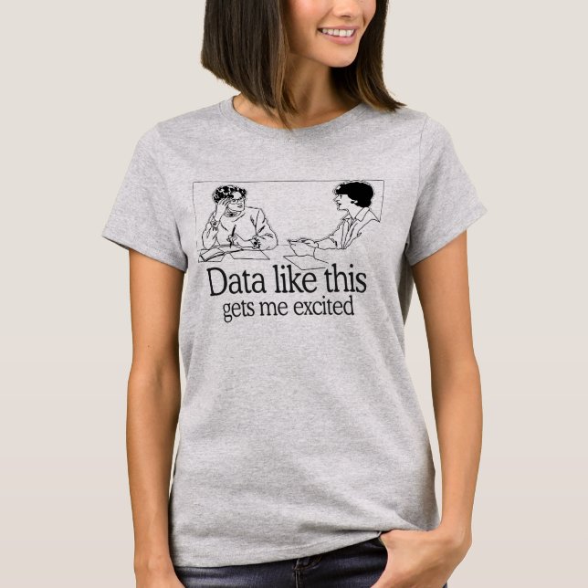 T-SHIRT LES DONNÉES COMME CECI M'OBTIENNENT ONT EXCITÉ (Devant)
