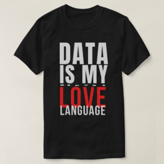 T-shirt Les données sont mon langage de l'amour - Drôle de