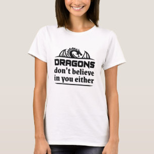 T-shirt Les dragons ne croient pas en vous non plus
