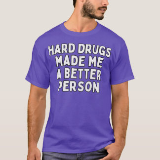 T-shirt Les Drogues Dures M'Ont Fait Une Personne Meilleur
