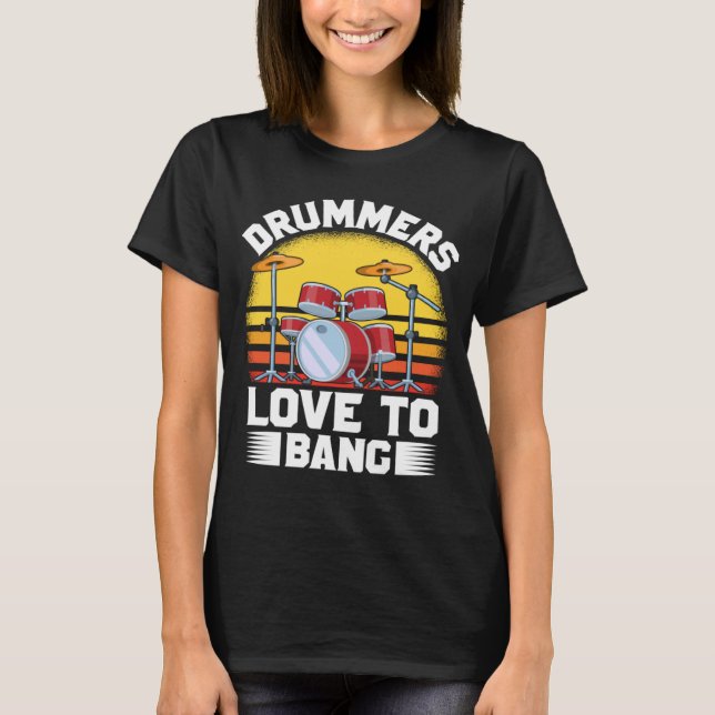 T-shirt Les Drummers Aiment À Bang Drummers Citations Cost (Devant)