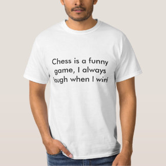 T-shirt Les échecs sont un jeu drôle, je rient toujours