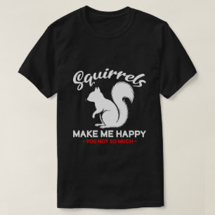 T-shirt Les écureuils drôles me rendent heureux, vous pas