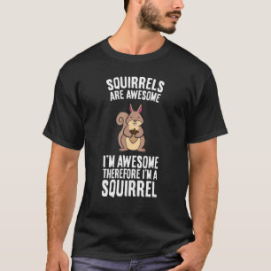 T-shirt Les écureuils sont géniaux Je suis génial Donc je
