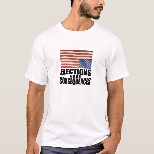 T-shirt Les Élections Ont Des Conséquences (Devant)