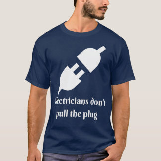 T-shirt Les Électriciens Ne Tirent Pas La Plug