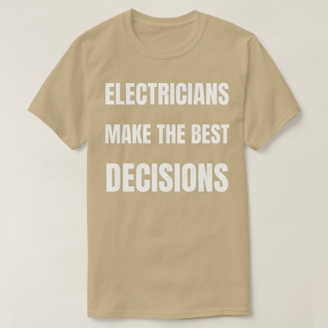 T-shirt Les électriciens prennent les meilleures décisions (Design devant)