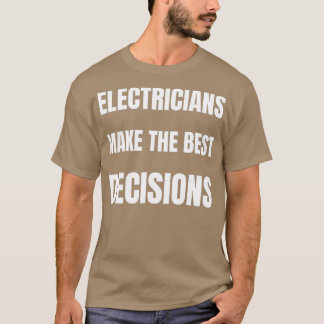 T-shirt Les électriciens prennent les meilleures décisions