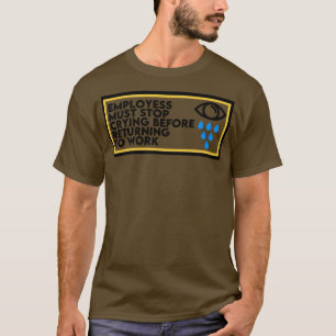 T-shirt Les Employés Doivent Cesser De Pleurer Avant De Re