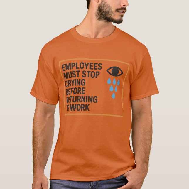 T-shirt Les Employés Doivent Cesser De Pleurer Avant De Re (Devant)