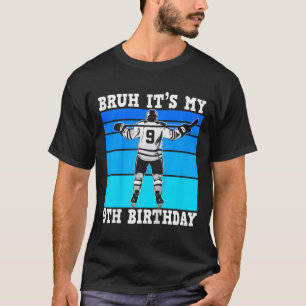 T-shirt Les enfants bruh c'est mon 9e anniversaire de hock