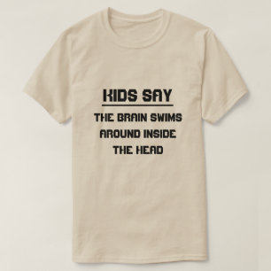 T-shirt Les enfants disent : Le cerveau nage dans la tête