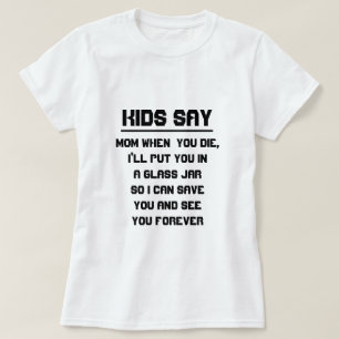 T-shirt Les enfants disent : Maman quand vous mourez