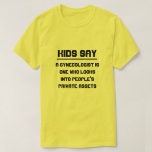 T-shirt Les enfants disent : Un gynécologue est quelqu'un 