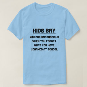 T-shirt Les enfants disent : Vous êtes inconscient quand v