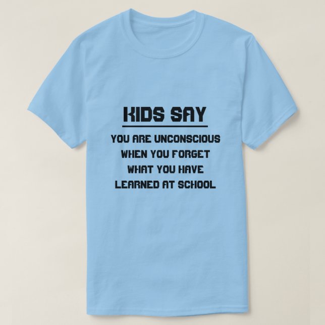 T-shirt Les enfants disent : Vous êtes inconscient quand v (Design devant)