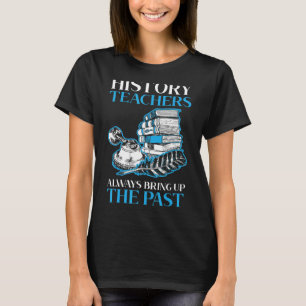 T-shirt Les Enseignants D'Histoire Apportent Toujours L'Hi