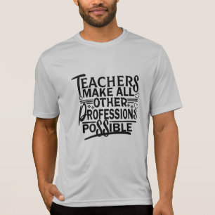 T-SHIRT LES ENSEIGNANTS RENDENT TOUTES LES AUTRES PROFESSI