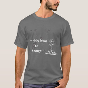 T-shirt « Les épreuves mènent au changement – Fleurir à tr