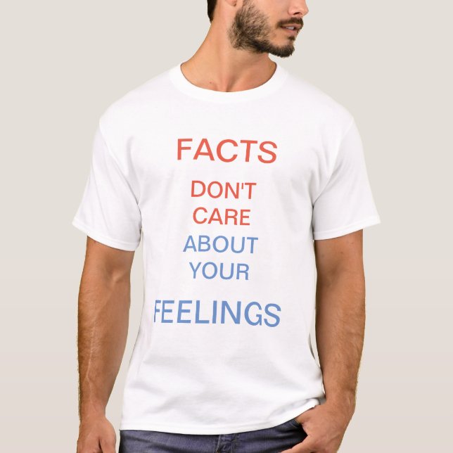 T-shirt Les faits ne s'inquiètent pas de vos sentiments (Devant)