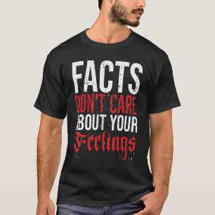 T-shirt Les faits tiennent compte de vos sentiments