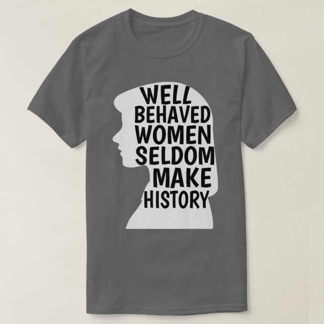 T-shirt Les Femmes Bien Comportées Font Rarement Histoire  (Design devant)