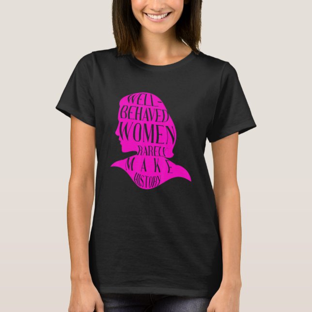 T-shirt Les femmes bien comportées Rarement Faire Histoire (Devant)